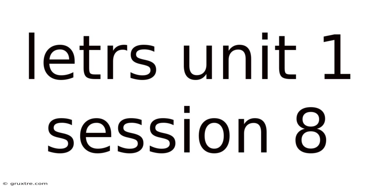 Letrs Unit 1 Session 8