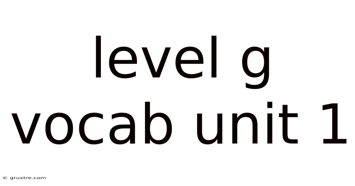 Level G Vocab Unit 1