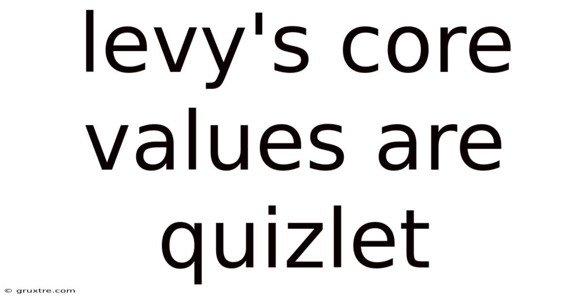 Levy's Core Values Are Quizlet
