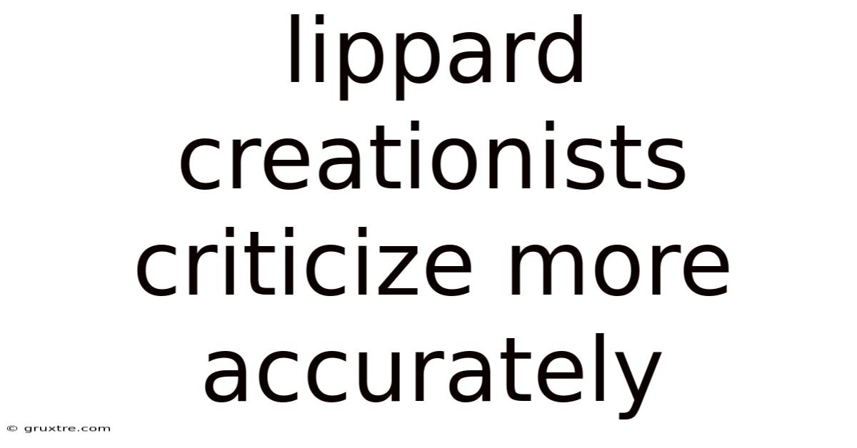 Lippard Creationists Criticize More Accurately