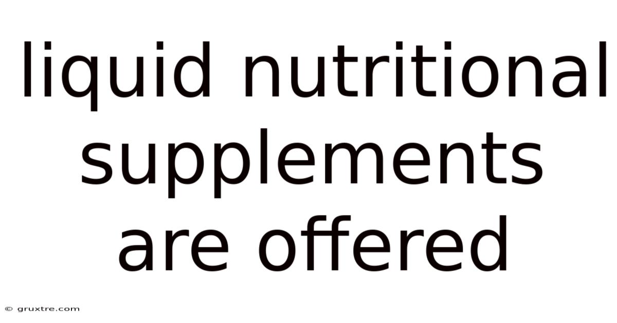 Liquid Nutritional Supplements Are Offered