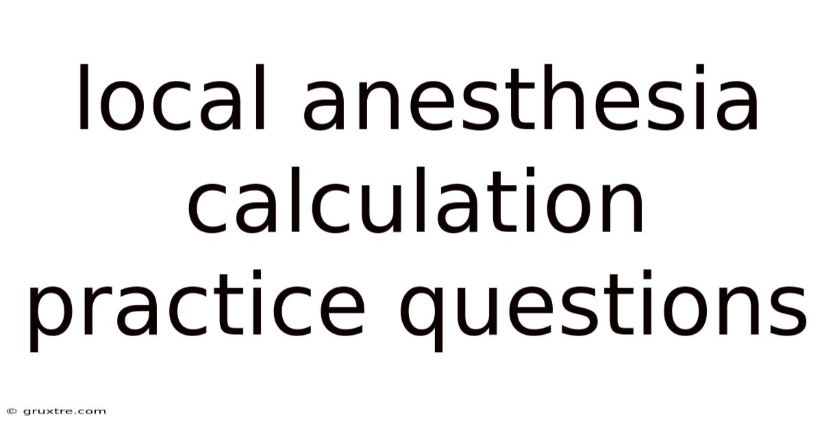 Local Anesthesia Calculation Practice Questions