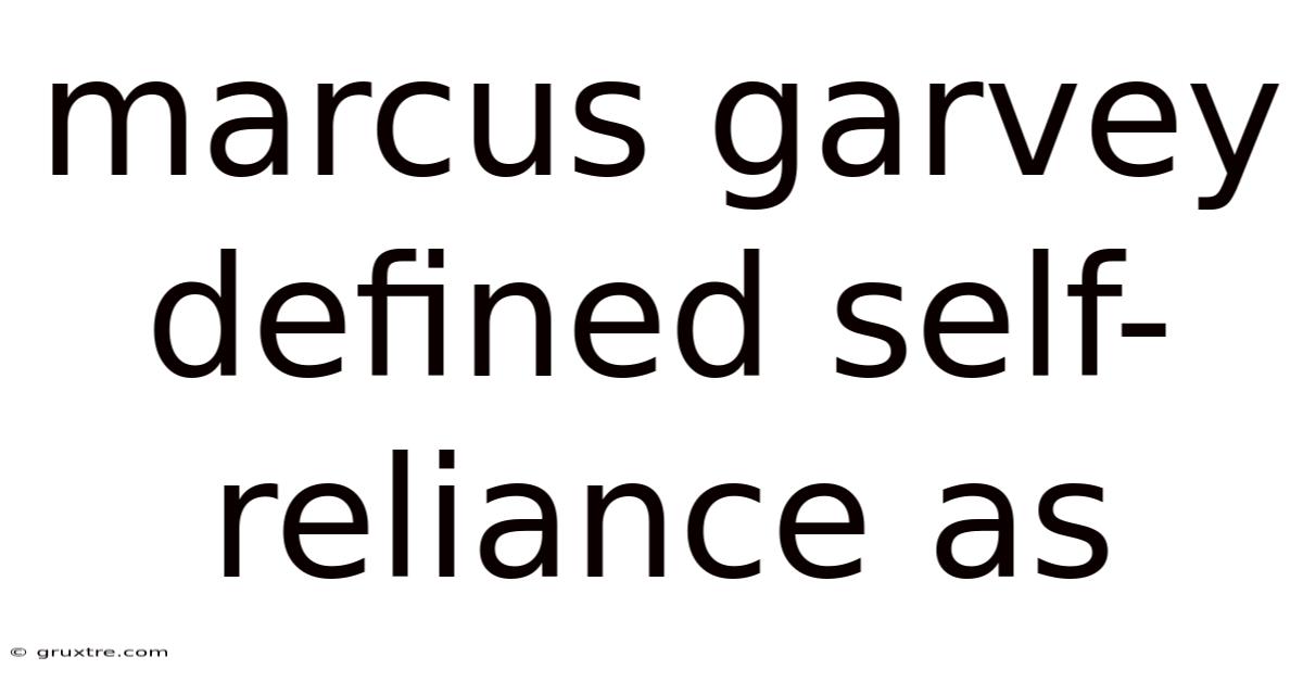 Marcus Garvey Defined Self-reliance As