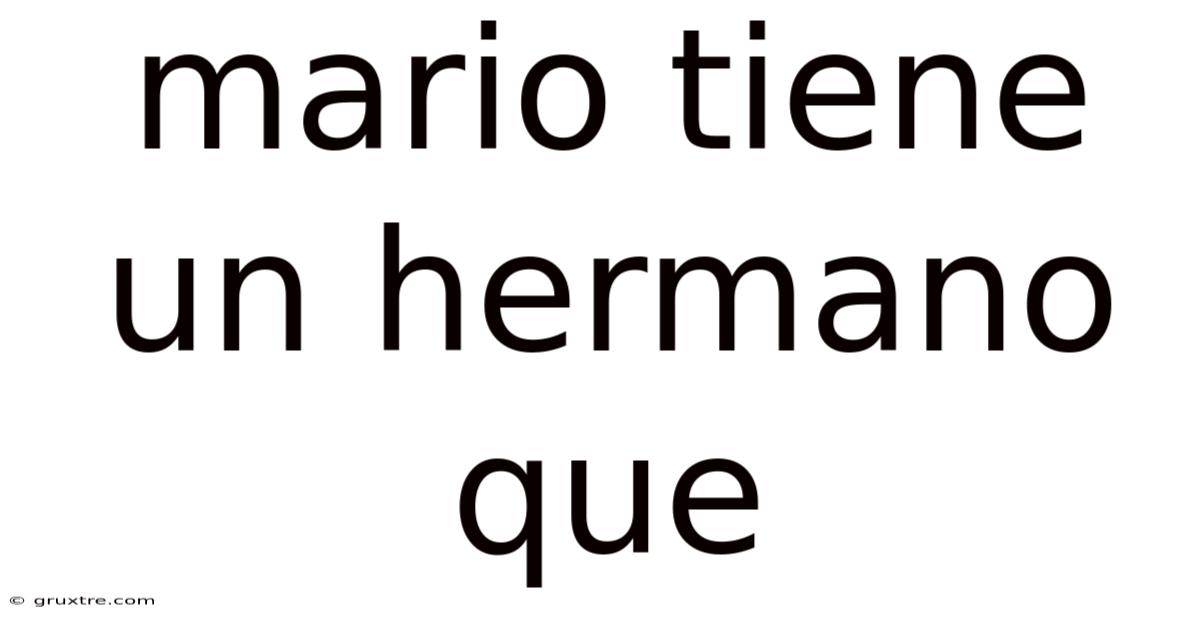Mario Tiene Un Hermano Que