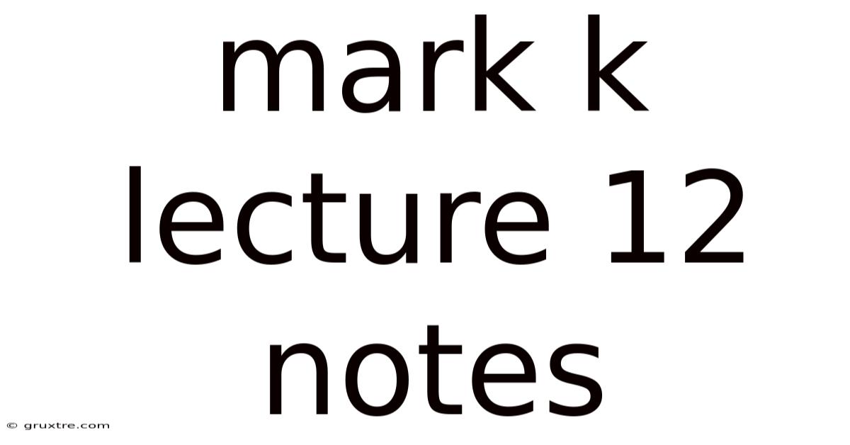 Mark K Lecture 12 Notes