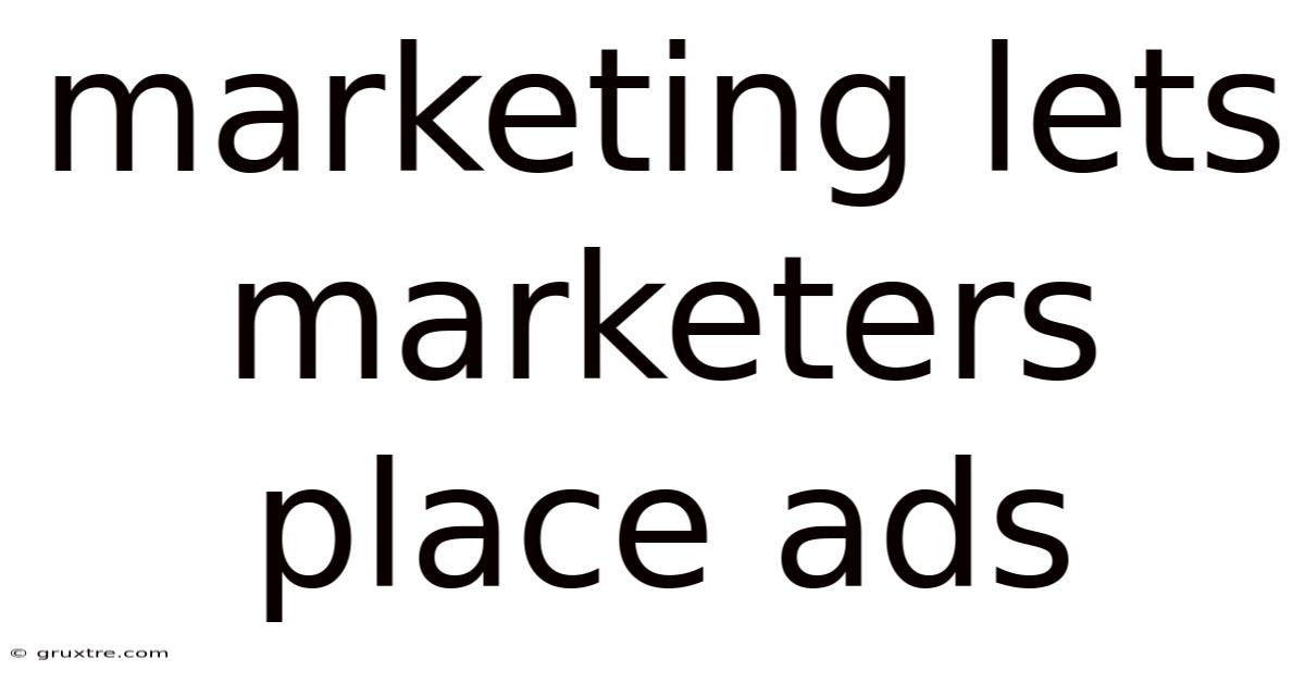 Marketing Lets Marketers Place Ads