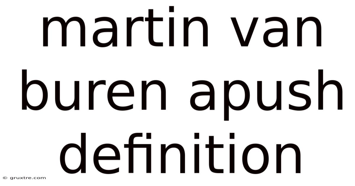 Martin Van Buren Apush Definition