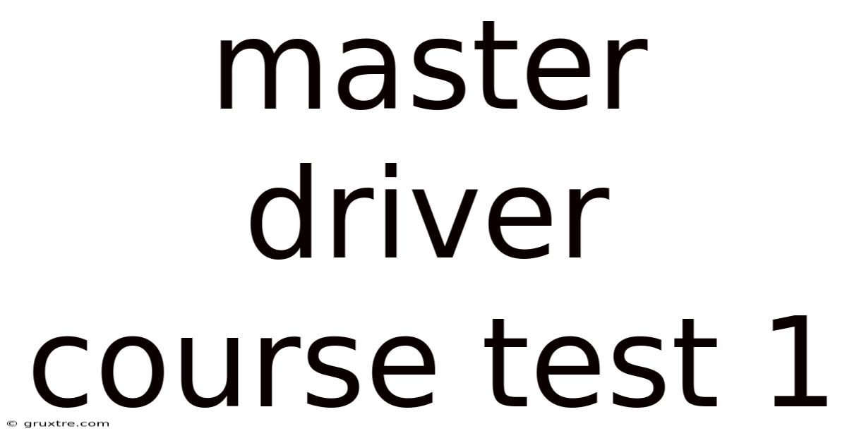 Master Driver Course Test 1