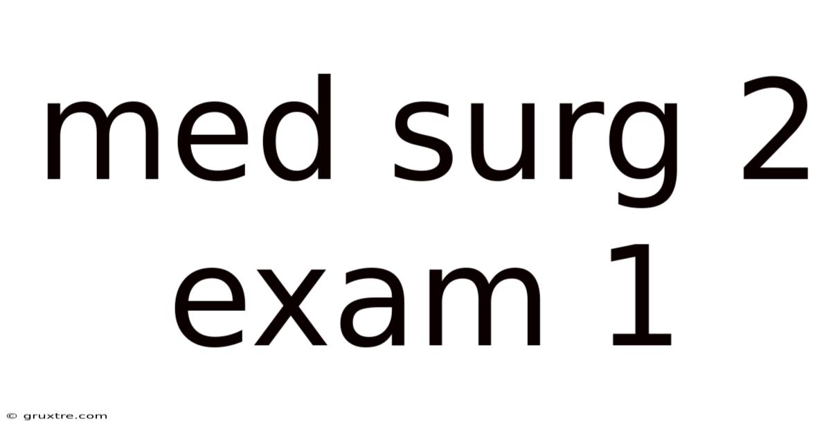 Med Surg 2 Exam 1