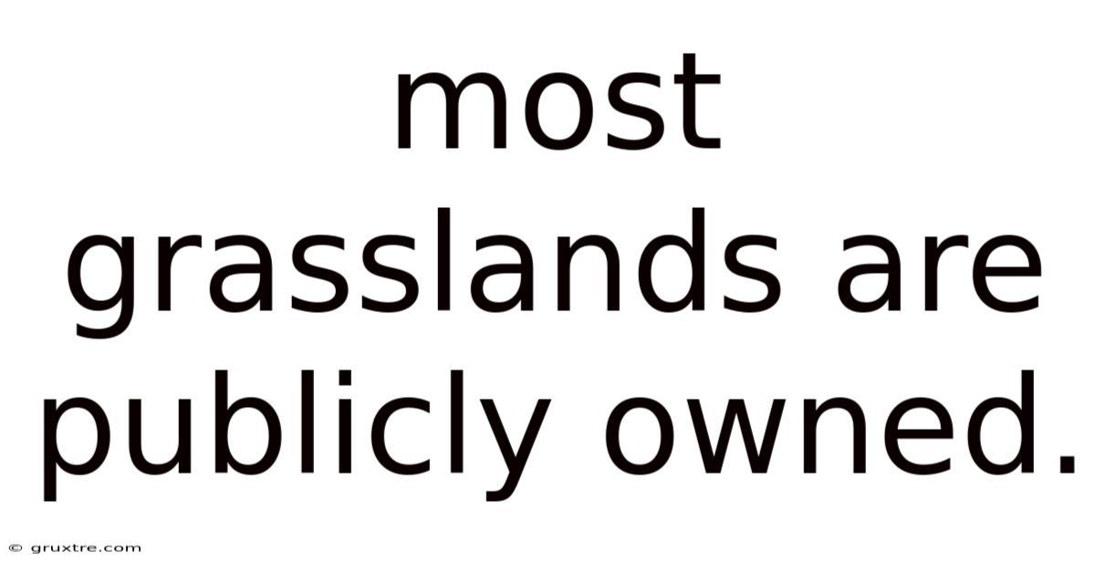 Most Grasslands Are Publicly Owned.
