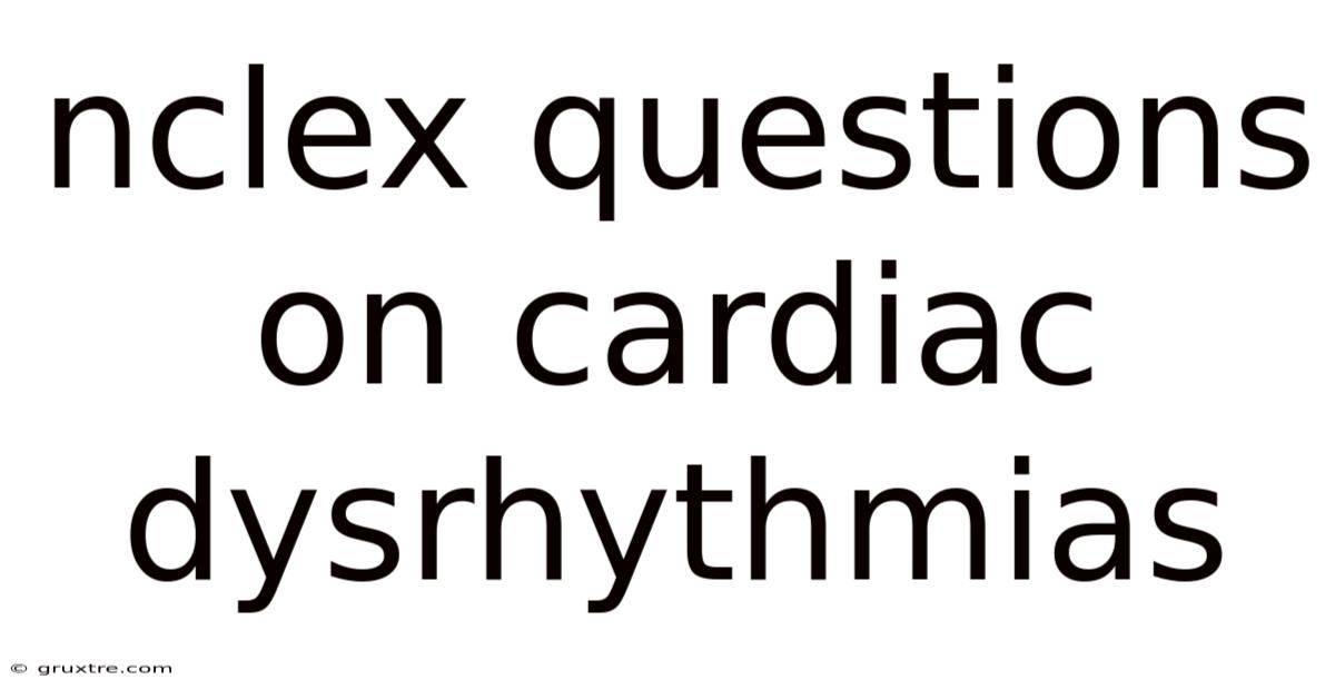 Nclex Questions On Cardiac Dysrhythmias