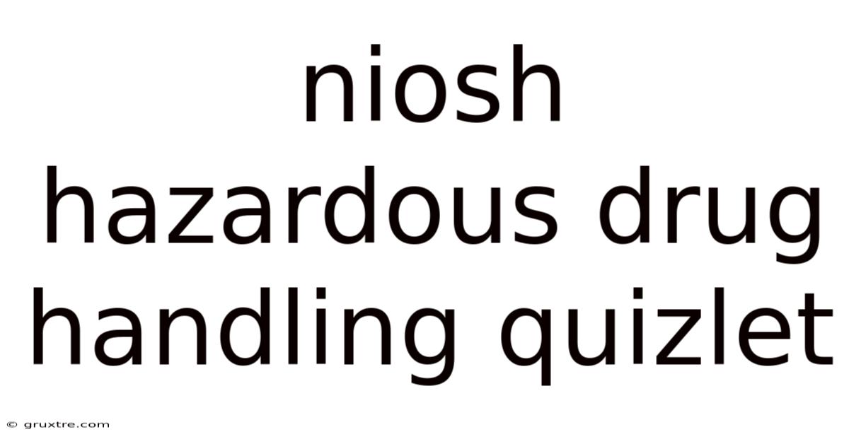 Niosh Hazardous Drug Handling Quizlet