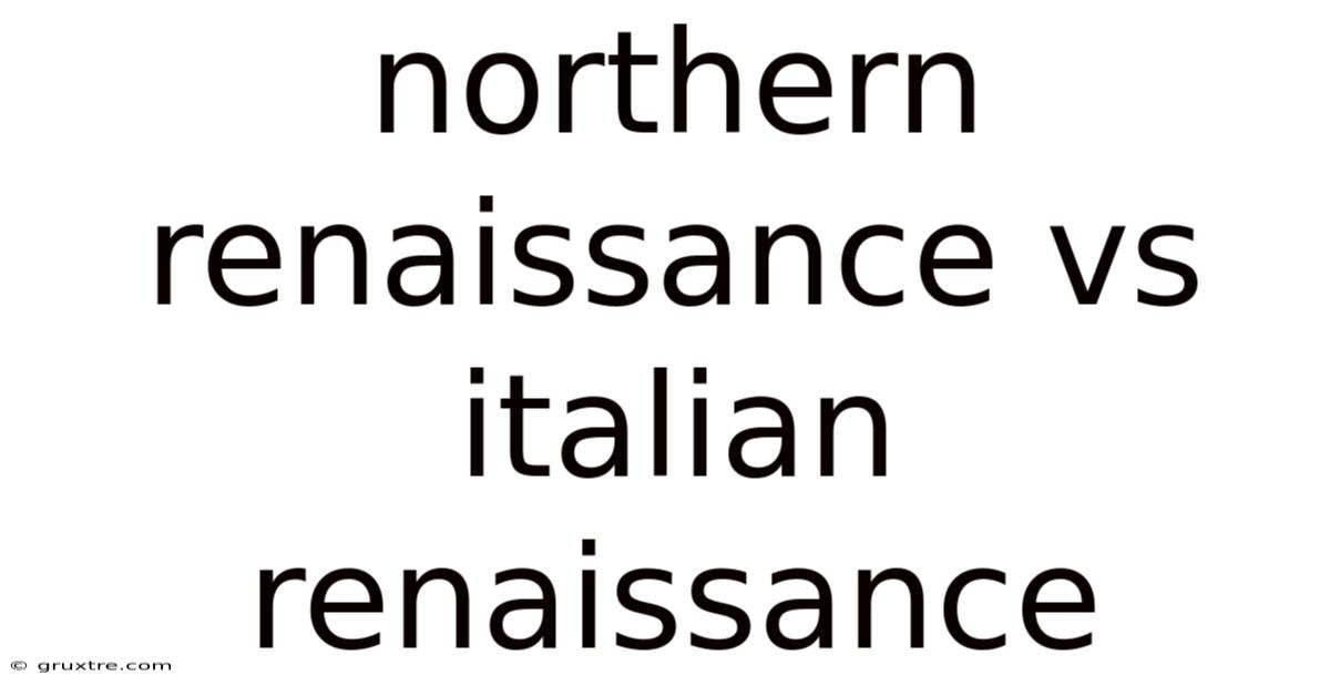 Northern Renaissance Vs Italian Renaissance