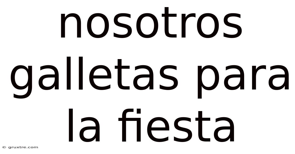 Nosotros Galletas Para La Fiesta