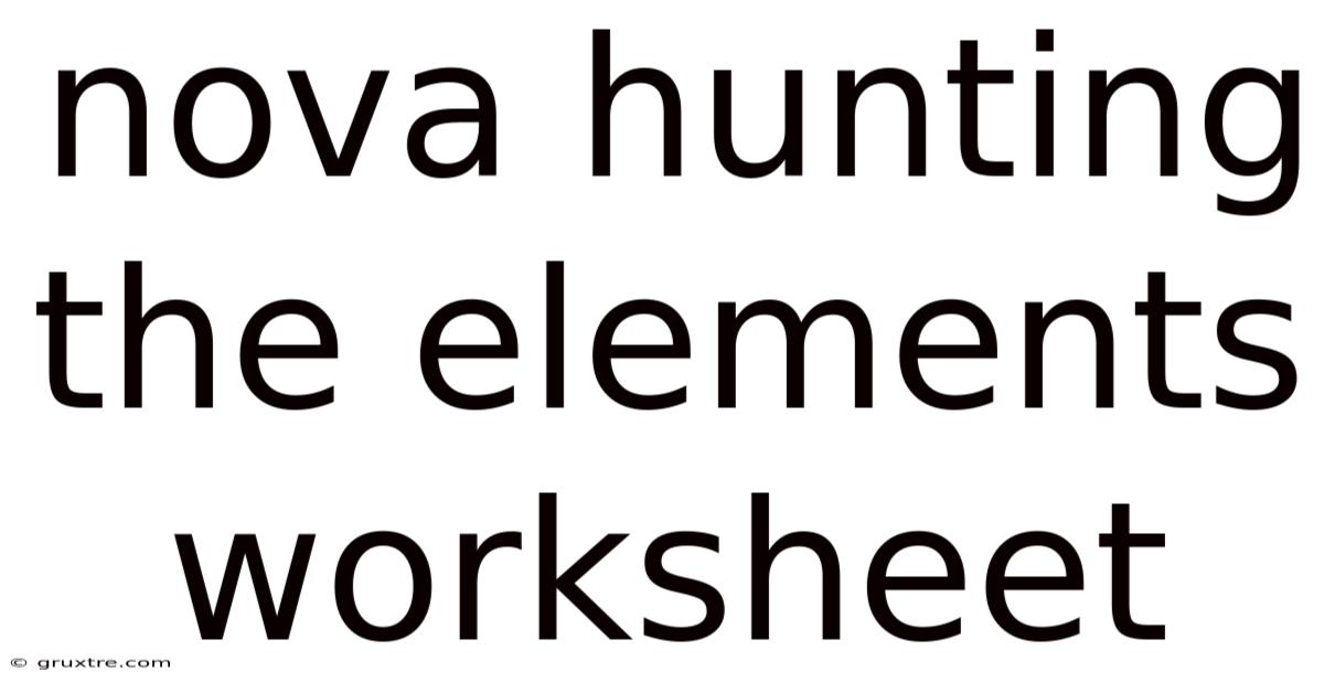 Nova Hunting The Elements Worksheet