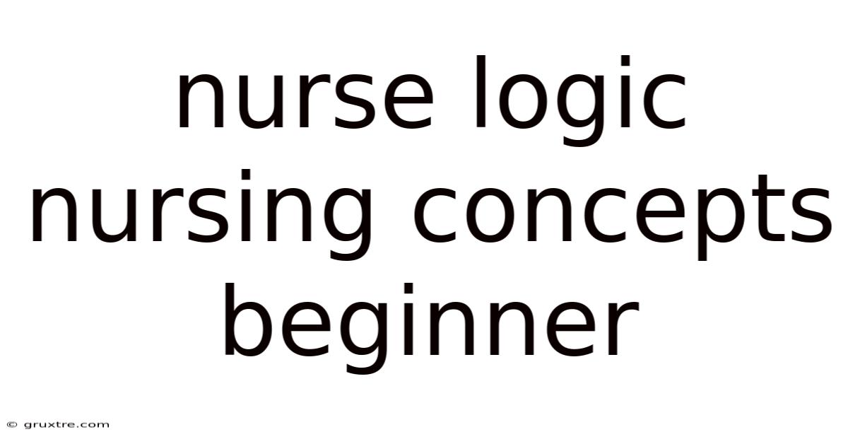 Nurse Logic Nursing Concepts Beginner