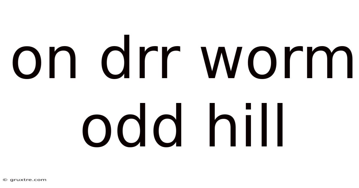 On Drr Worm Odd Hill