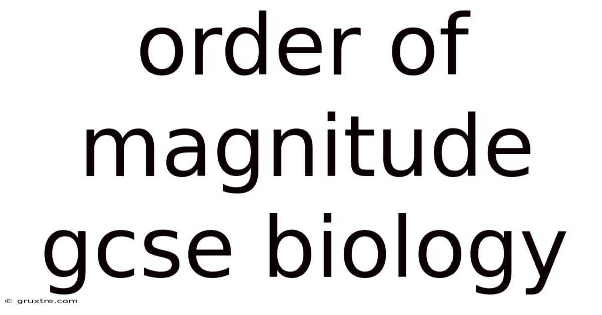 Order Of Magnitude Gcse Biology