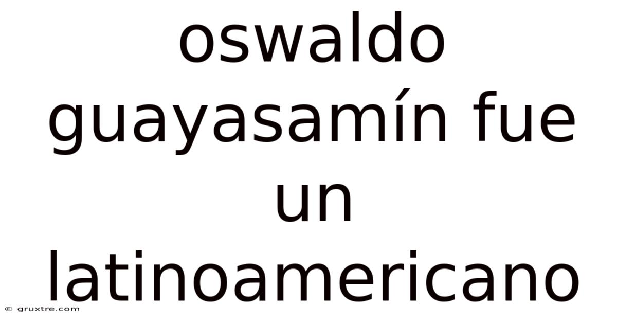 Oswaldo Guayasamín Fue Un Latinoamericano