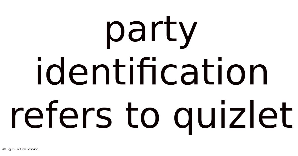 Party Identification Refers To Quizlet
