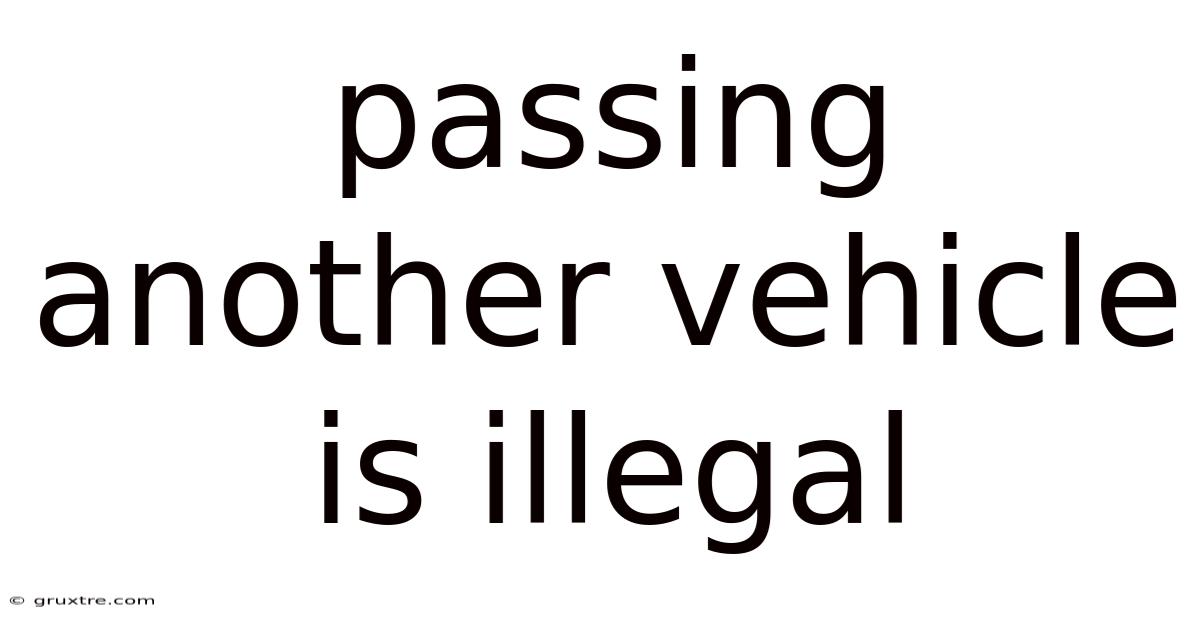 Passing Another Vehicle Is Illegal