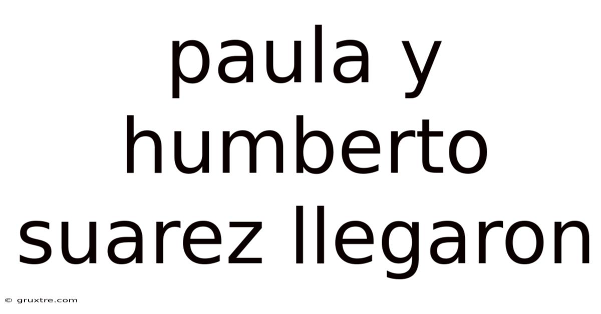 Paula Y Humberto Suarez Llegaron