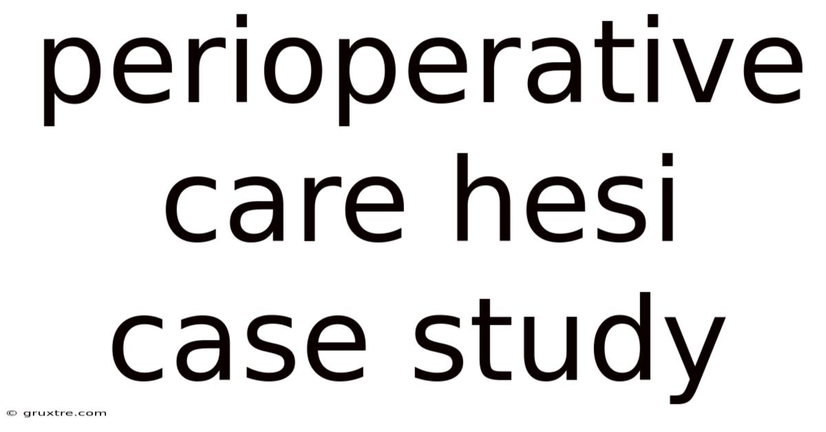 Perioperative Care Hesi Case Study
