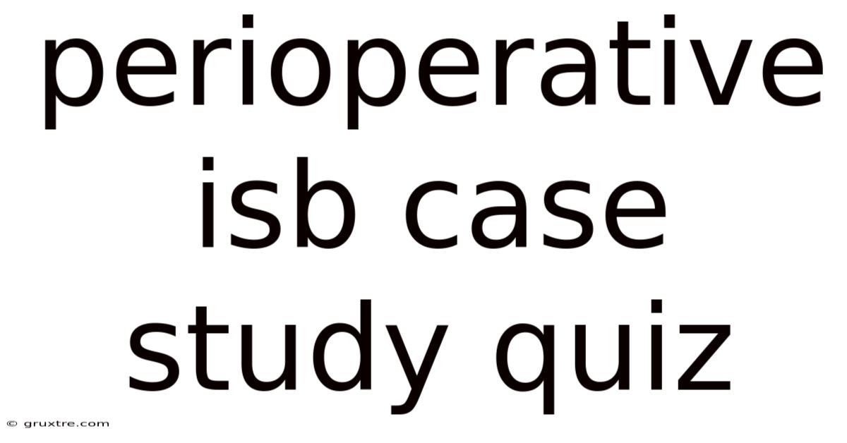 Perioperative Isb Case Study Quiz