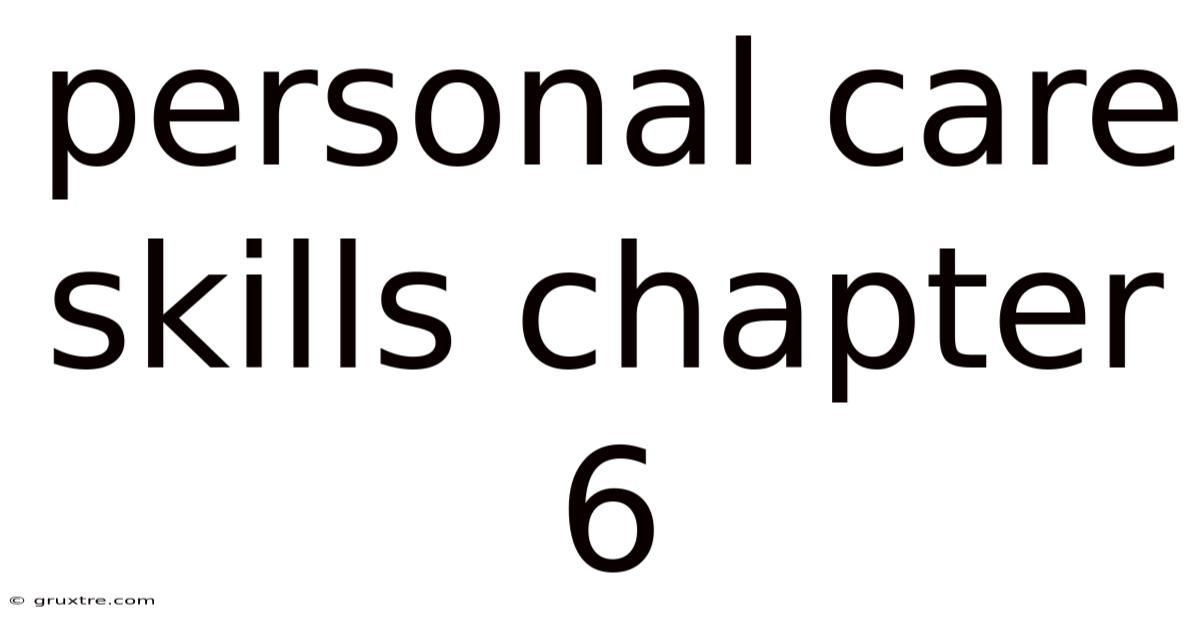 Personal Care Skills Chapter 6