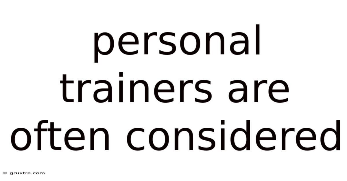 Personal Trainers Are Often Considered