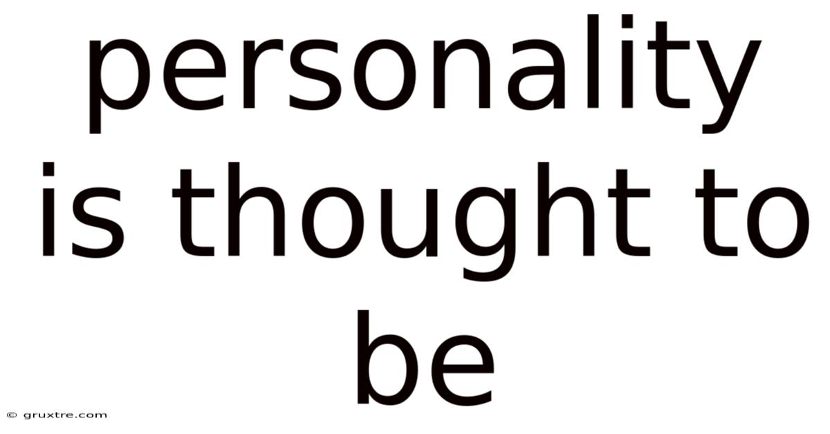 Personality Is Thought To Be