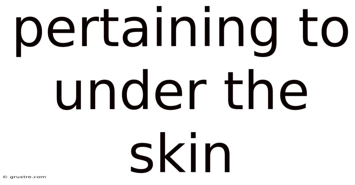 Pertaining To Under The Skin