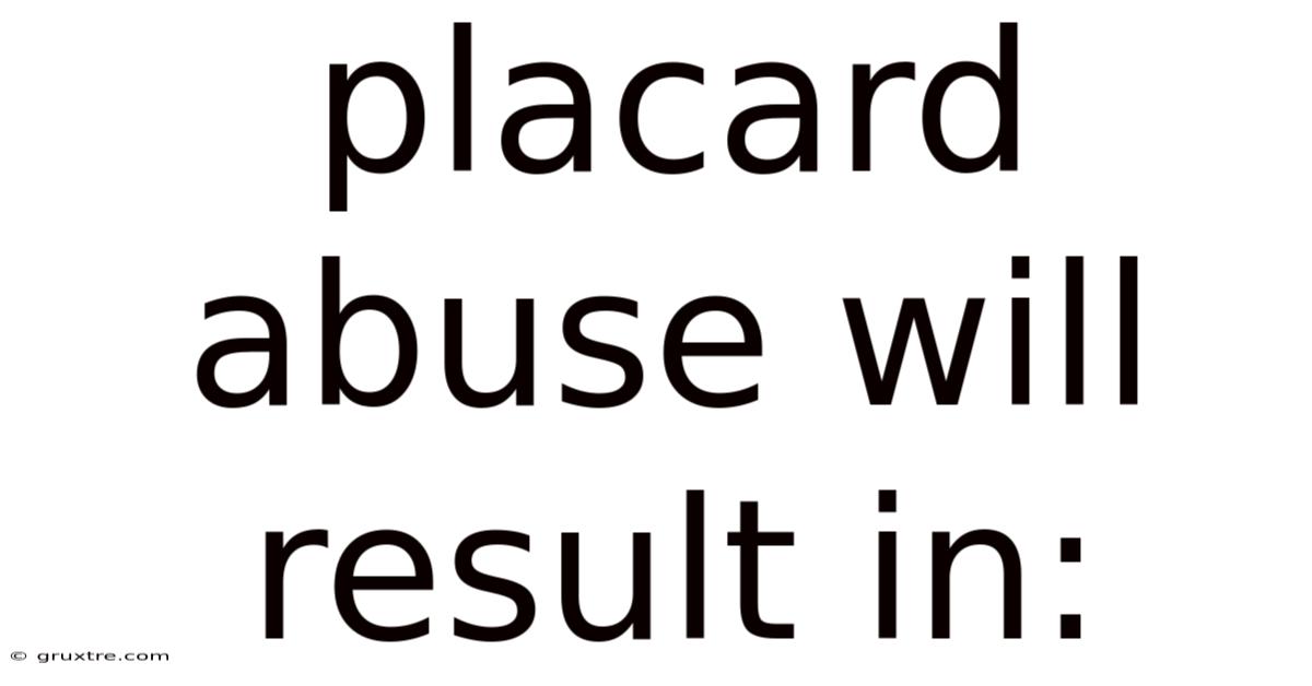 Placard Abuse Will Result In: