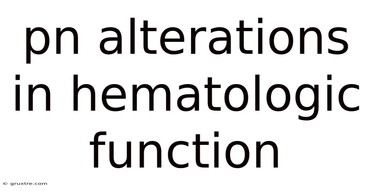 Pn Alterations In Hematologic Function