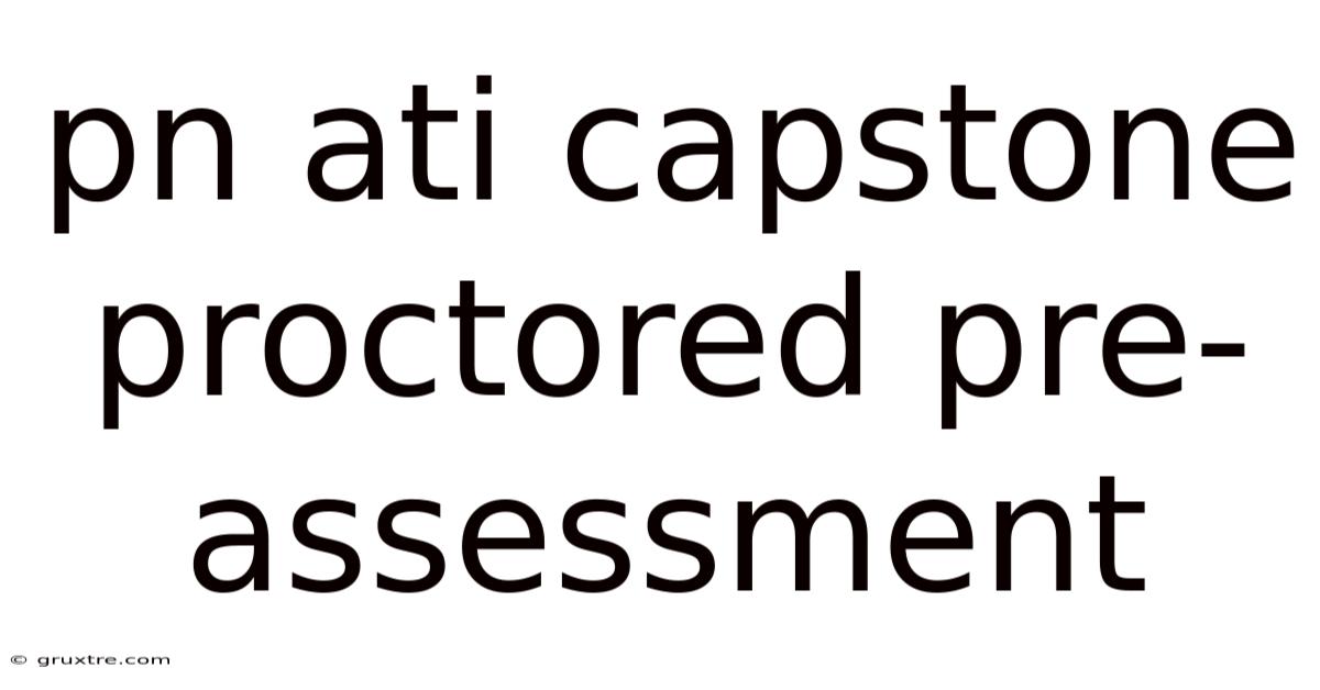 Pn Ati Capstone Proctored Pre-assessment