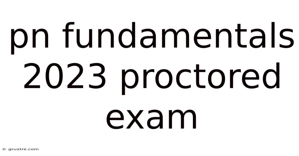 Pn Fundamentals 2023 Proctored Exam
