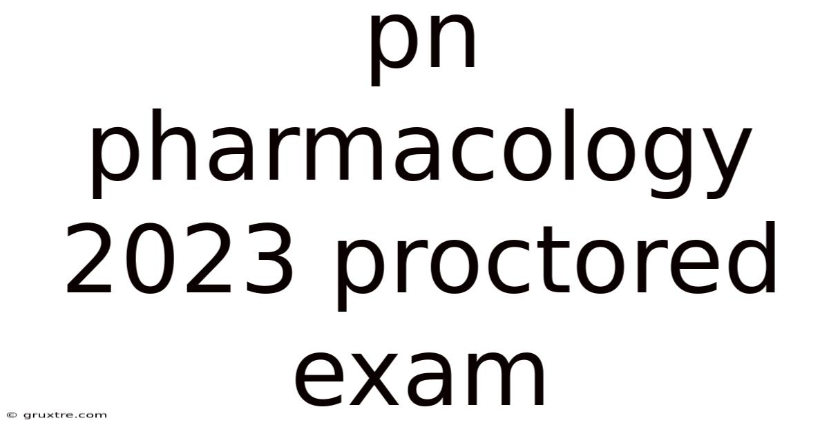 Pn Pharmacology 2023 Proctored Exam
