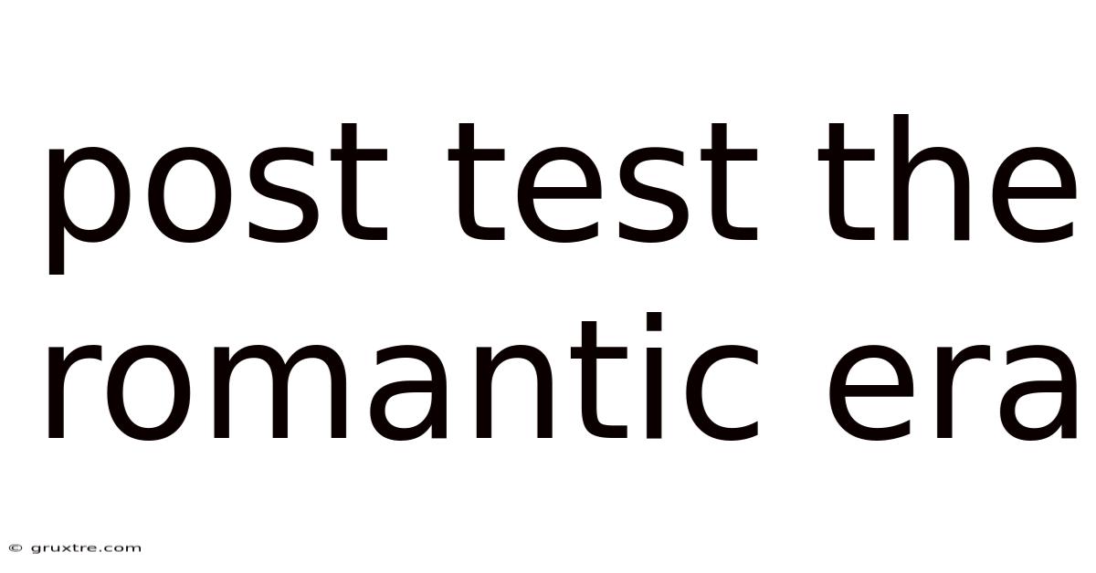 Post Test The Romantic Era