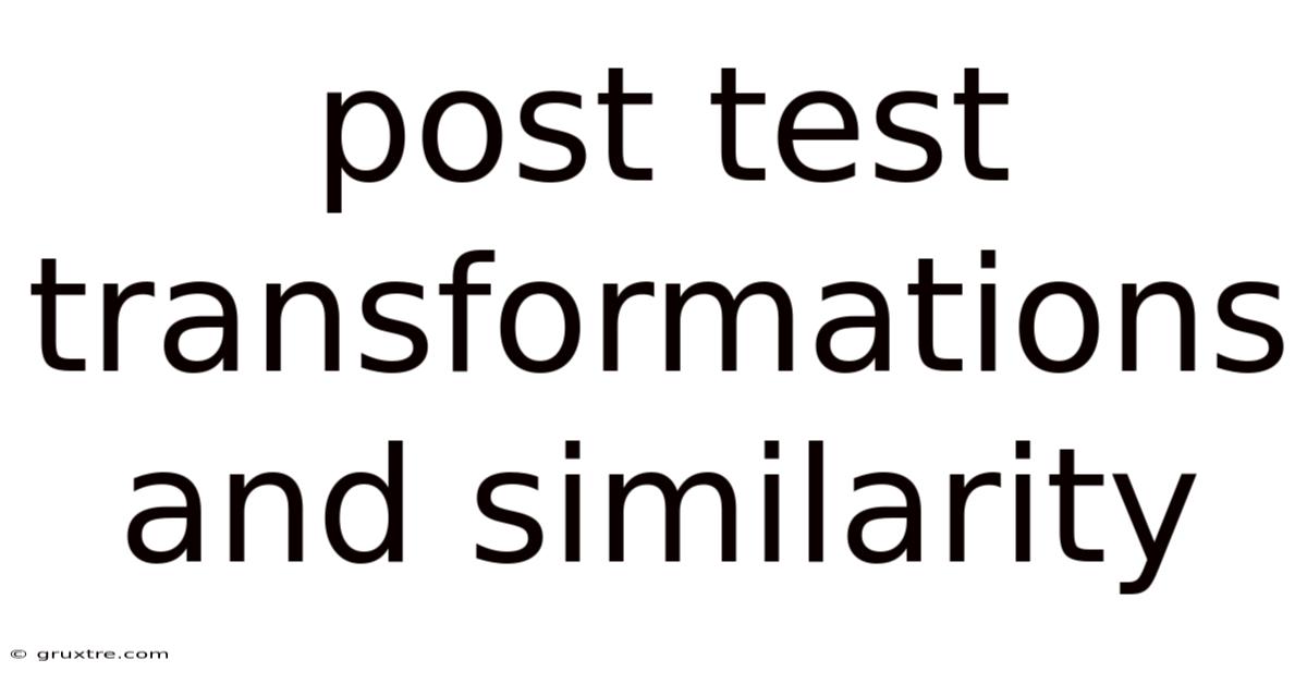 Post Test Transformations And Similarity