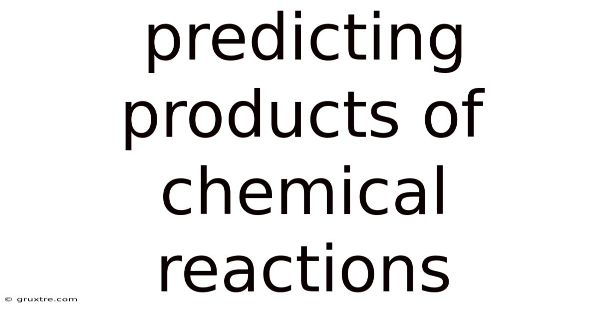 Predicting Products Of Chemical Reactions