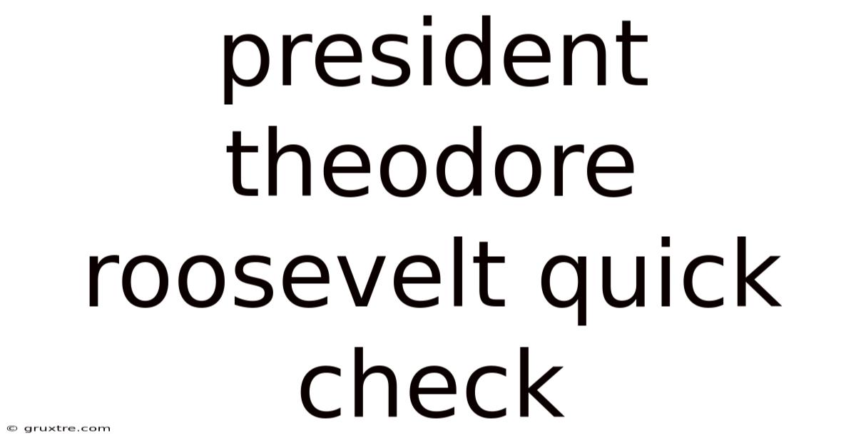 President Theodore Roosevelt Quick Check
