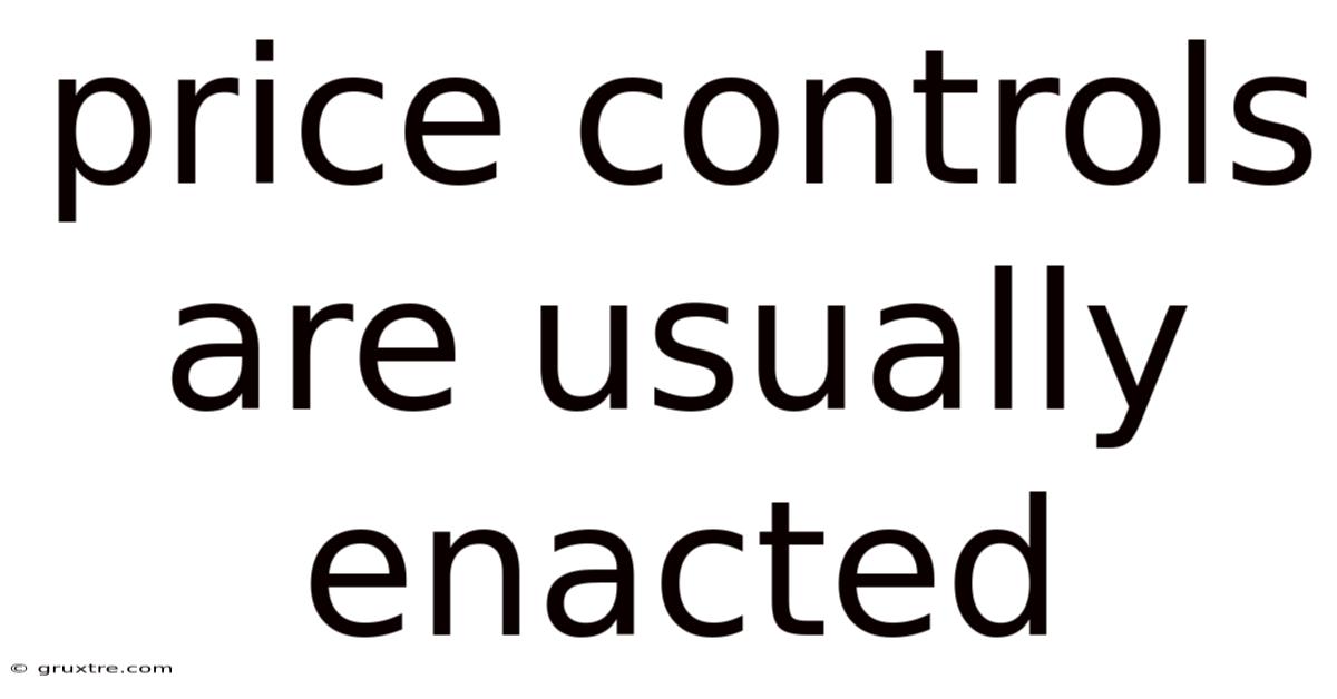 Price Controls Are Usually Enacted