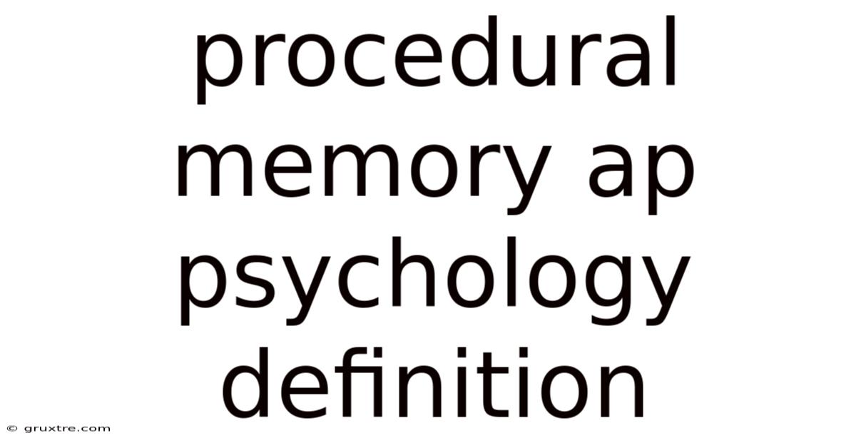 Procedural Memory Ap Psychology Definition