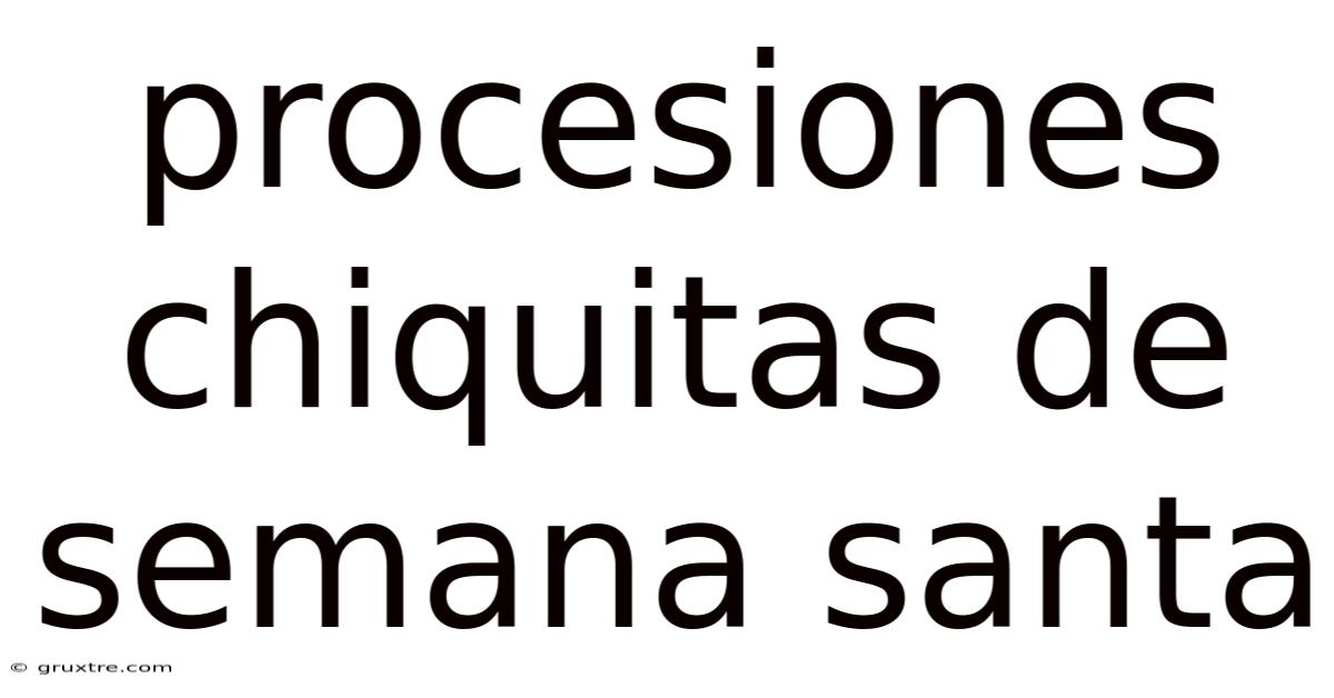 Procesiones Chiquitas De Semana Santa