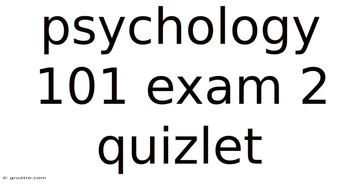 Psychology 101 Exam 2 Quizlet