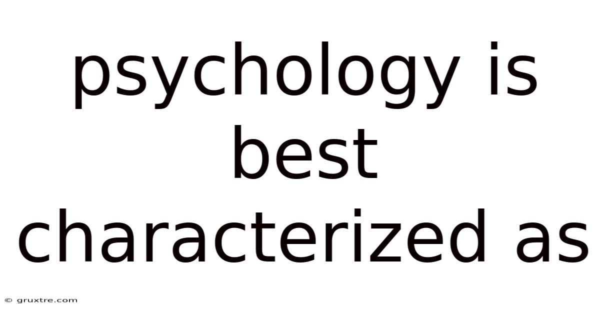 Psychology Is Best Characterized As