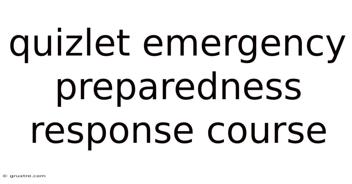 Quizlet Emergency Preparedness Response Course
