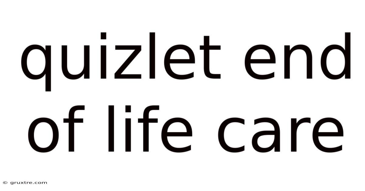 Quizlet End Of Life Care