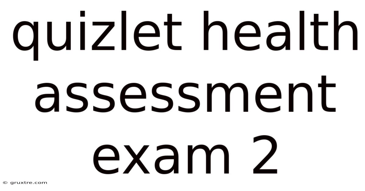 Quizlet Health Assessment Exam 2