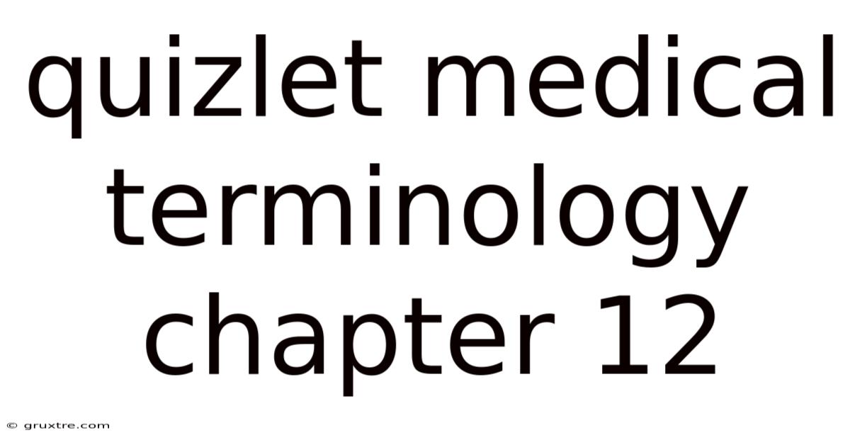 Quizlet Medical Terminology Chapter 12